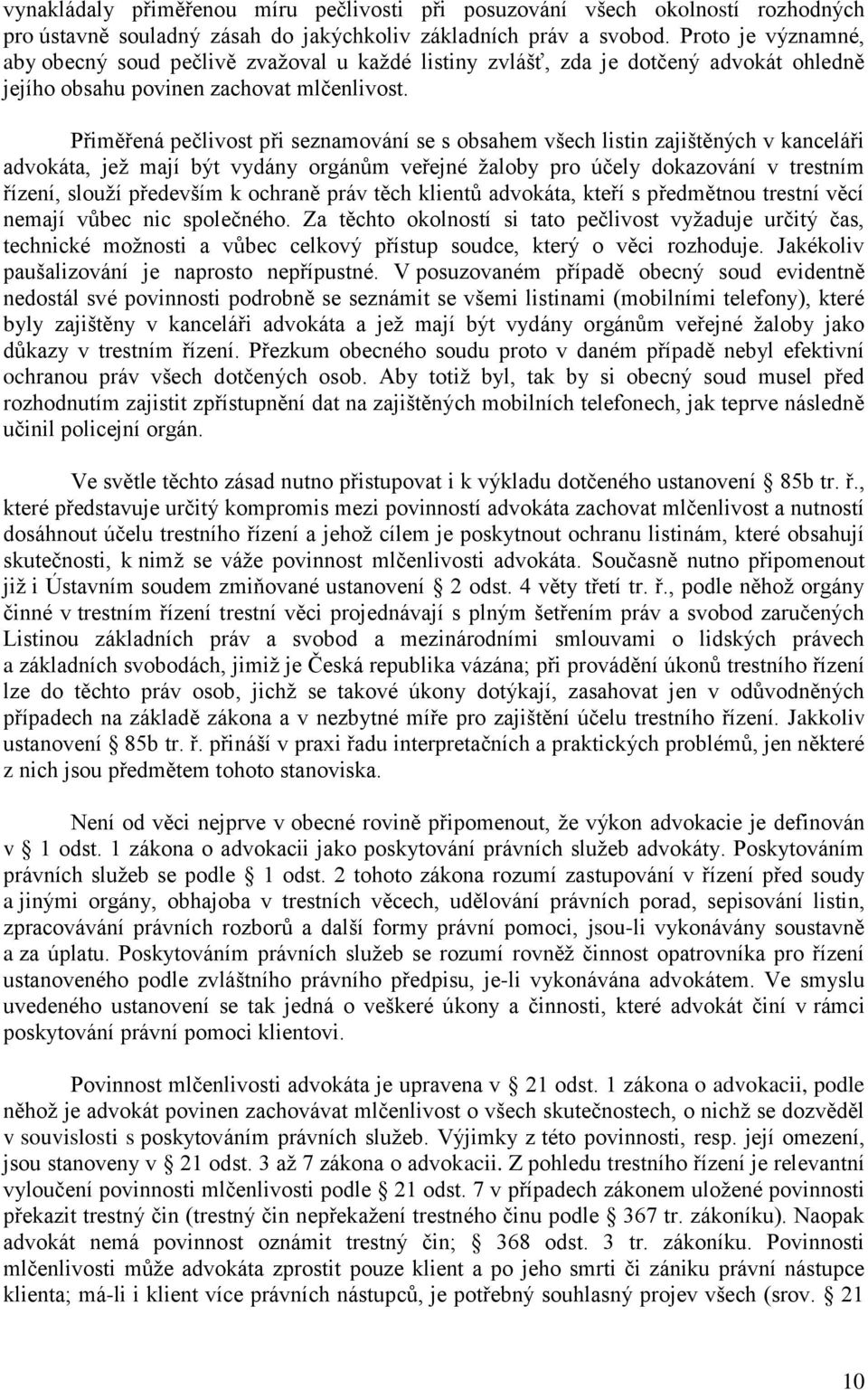 Přiměřená pečlivost při seznamování se s obsahem všech listin zajištěných v kanceláři advokáta, jež mají být vydány orgánům veřejné žaloby pro účely dokazování v trestním řízení, slouží především k