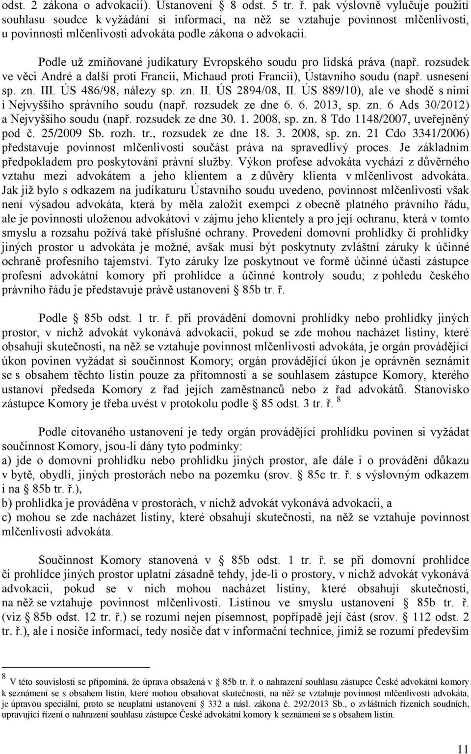Podle už zmiňované judikatury Evropského soudu pro lidská práva (např. rozsudek ve věci André a další proti Francii, Michaud proti Francii), Ústavního soudu (např. usnesení sp. zn. III.