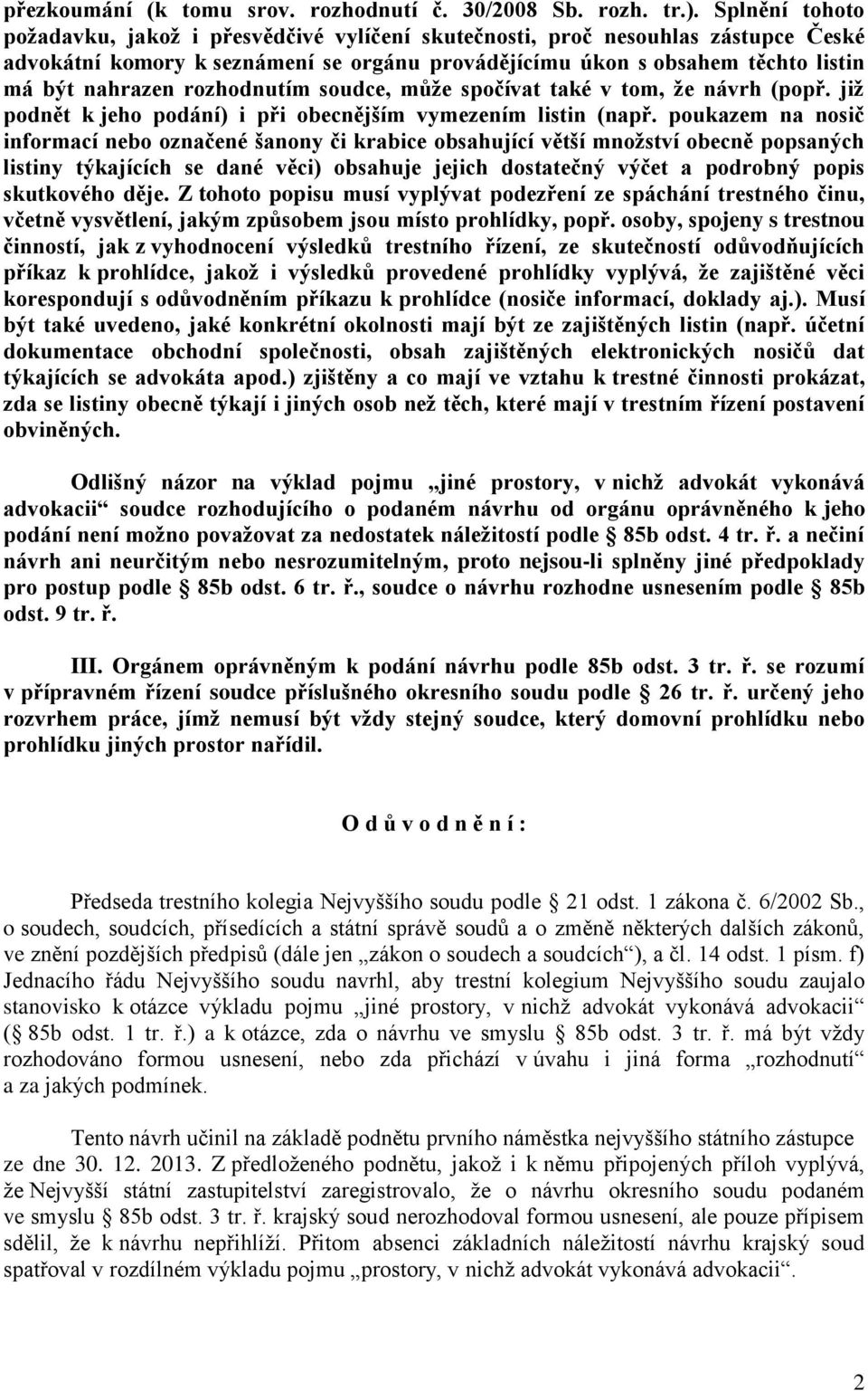 rozhodnutím soudce, může spočívat také v tom, že návrh (popř. již podnět k jeho podání) i při obecnějším vymezením listin (např.