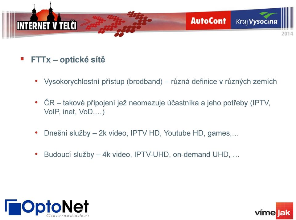 účastníka a jeho potřeby (IPTV, VoIP, inet, VoD, ) Dnešní služby 2k