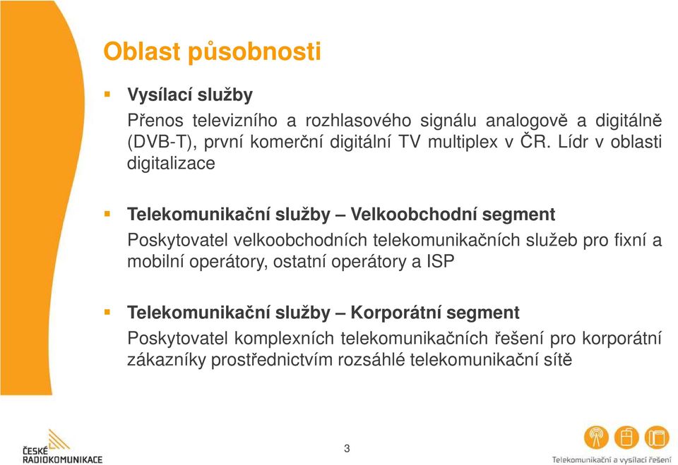 Lídr v oblasti digitalizace Telekomunikační služby Velkoobchodní segment Poskytovatel velkoobchodních telekomunikačních