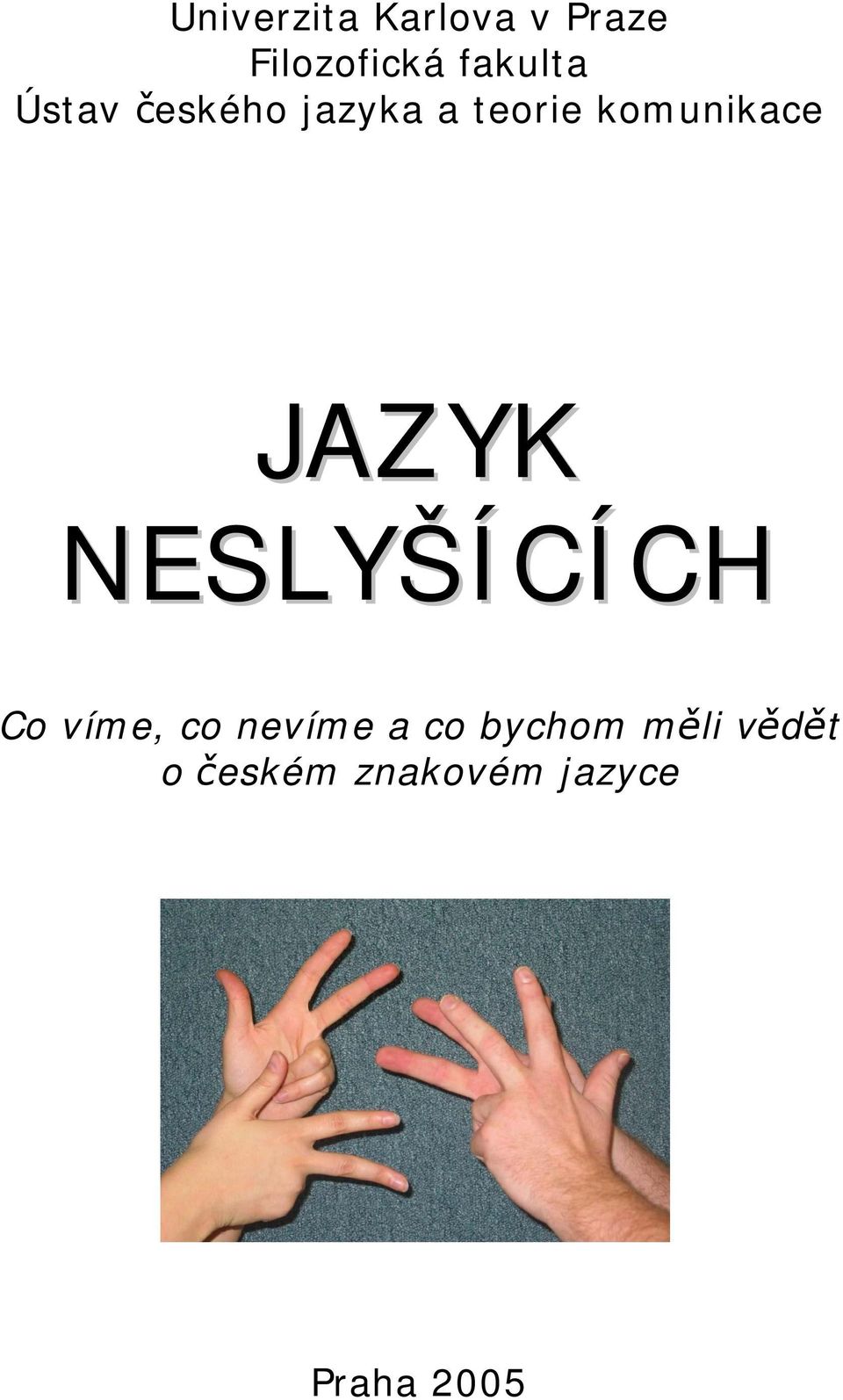 komunikace JAZYK NESLYŠÍCÍCH Co víme, co