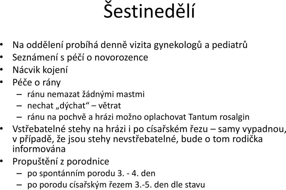 Vstřebatelné stehy na hrázi i po císařském řezu samy vypadnou, v případě, že jsou stehy nevstřebatelné, bude o tom