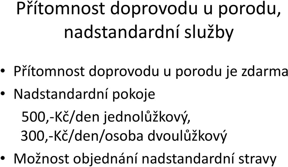 Nadstandardní pokoje 500,-Kč/den jednolůžkový,