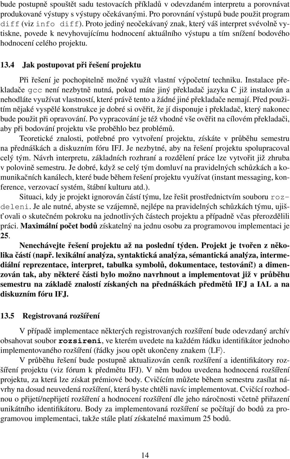 4 Jak postupovat při řešení projektu Při řešení je pochopitelně možné využít vlastní výpočetní techniku.