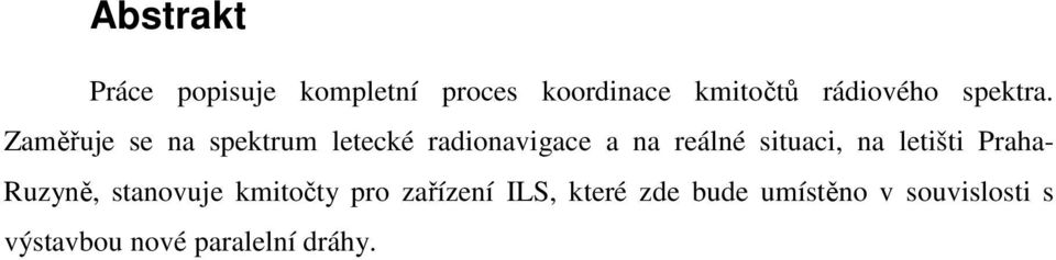 Zaměřuje se na spektrum letecké radionavigace a na reálné situaci, na