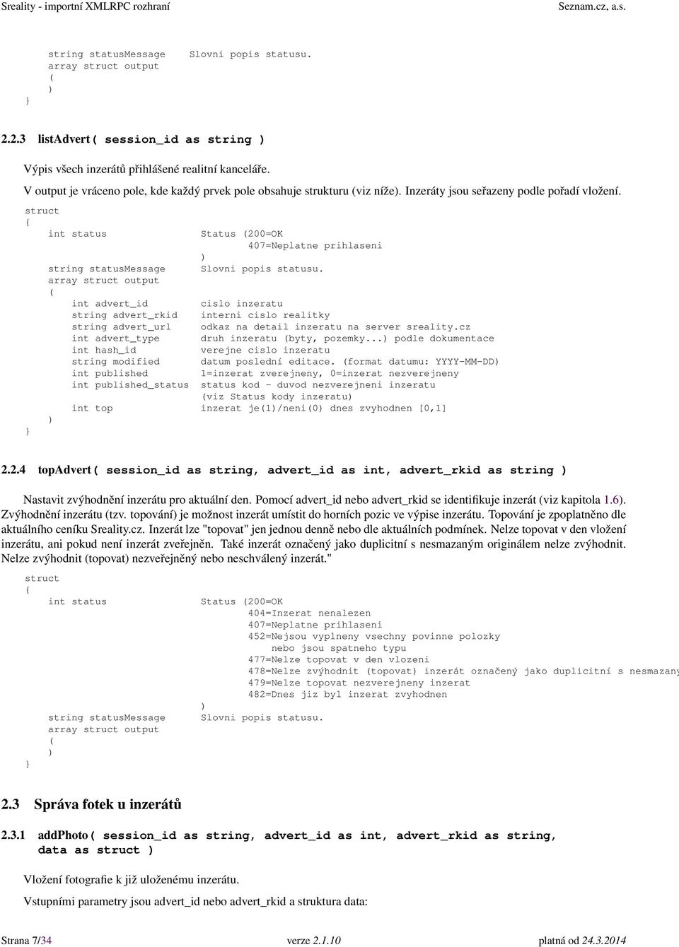 Status 200=OK array output int advert_id cislo inzeratu string advert_rkid interni cislo realitky string advert_url odkaz na detail inzeratu na server sreality.