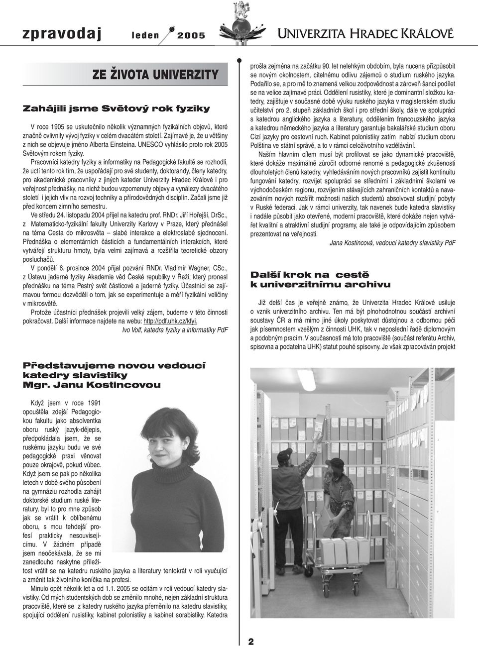 Pracovníci katedry fyziky a informatiky na Pedagogické fakultě se rozhodli, že uctí tento rok tím, že uspořádají pro své studenty, doktorandy, členy katedry, pro akademické pracovníky z jiných