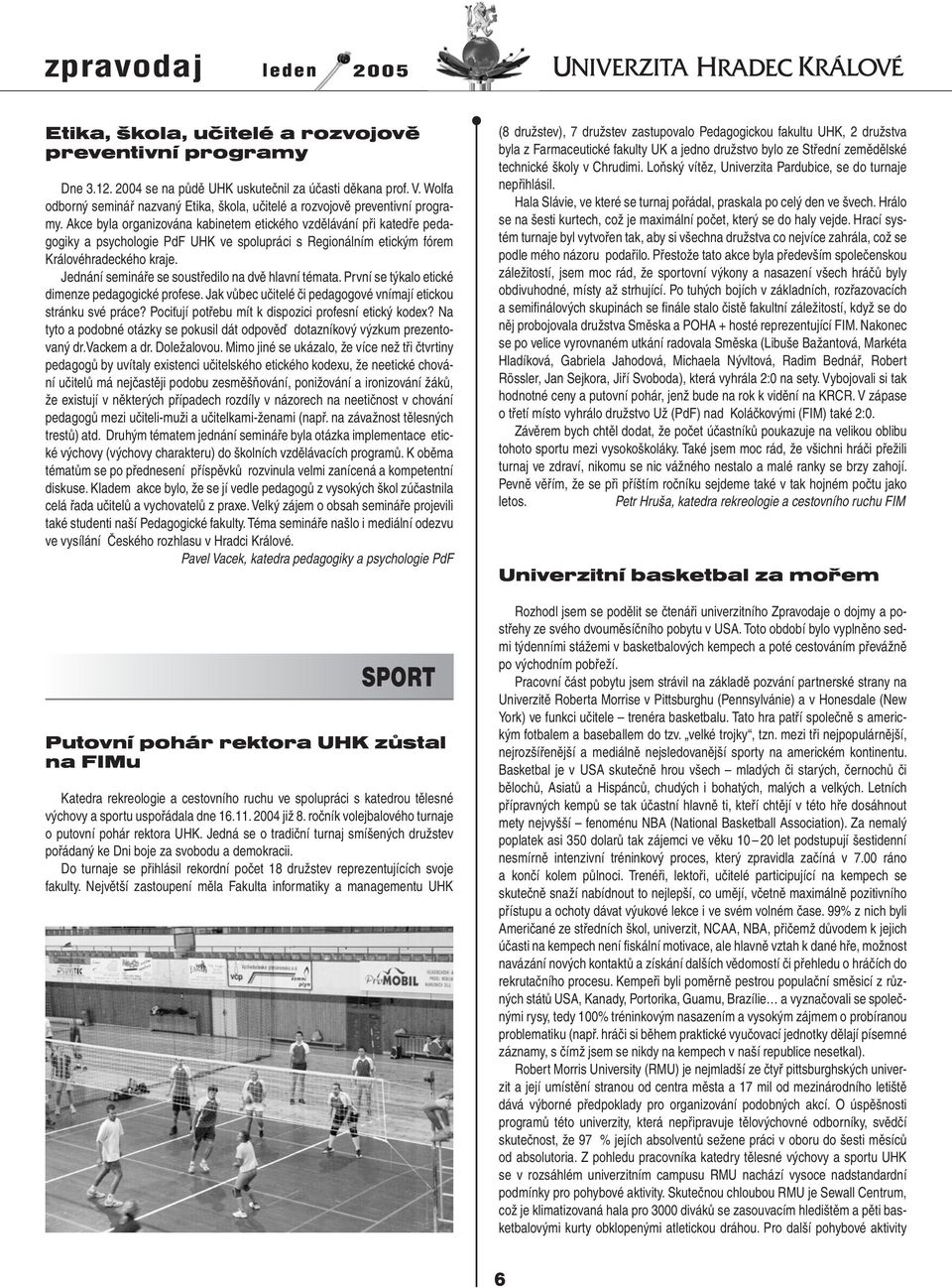 Akce byla organizována kabinetem etického vzdělávání při katedře pedagogiky a psychologie PdF UHK ve spolupráci s Regionálním etickým fórem Královéhradeckého kraje.