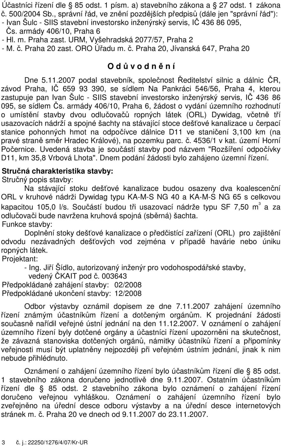 URM, Vyšehradská 2077/57, Praha 2 - M. č. Praha 20 zast. ORO Úřadu m. č. Praha 20, Jívanská 647, Praha 20 O d ů v o d n ě n í Dne 5.11.