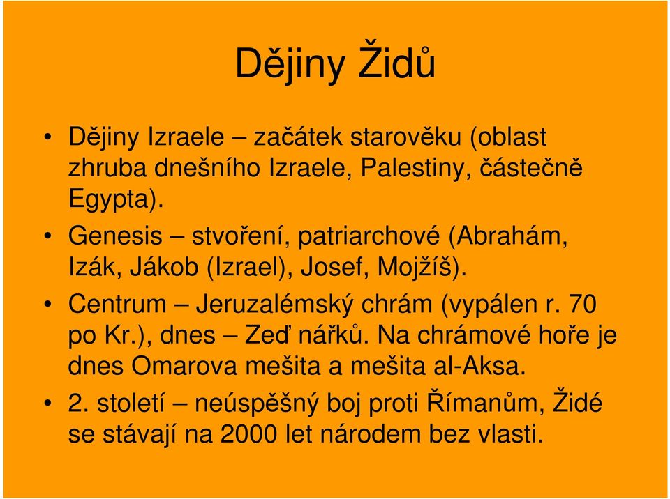 Centrum Jeruzalémský chrám (vypálen r. 70 po Kr.), dnes Zeď nářků.