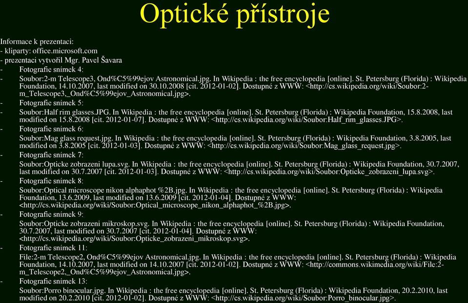 org/wiki/soubor:2- m_telescope3,_ond%c5%99ejov_astronomical.jpg>. - Fotografie snímek 5: - Soubor:Half rim glasses.jpg. In Wikipedia : the free encyclopedia [online]. St.