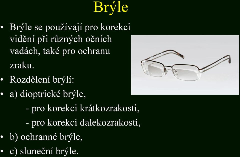 Rozdělení brýlí: a) dioptrické brýle, - pro korekci