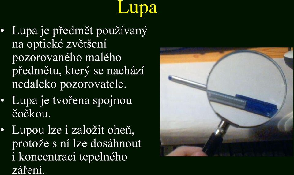 pozorovatele. Lupa je tvořena spojnou čočkou.