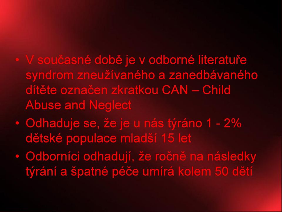 Odhaduje se, že je u nás týráno 1-2% dětské populace mladší 15 let