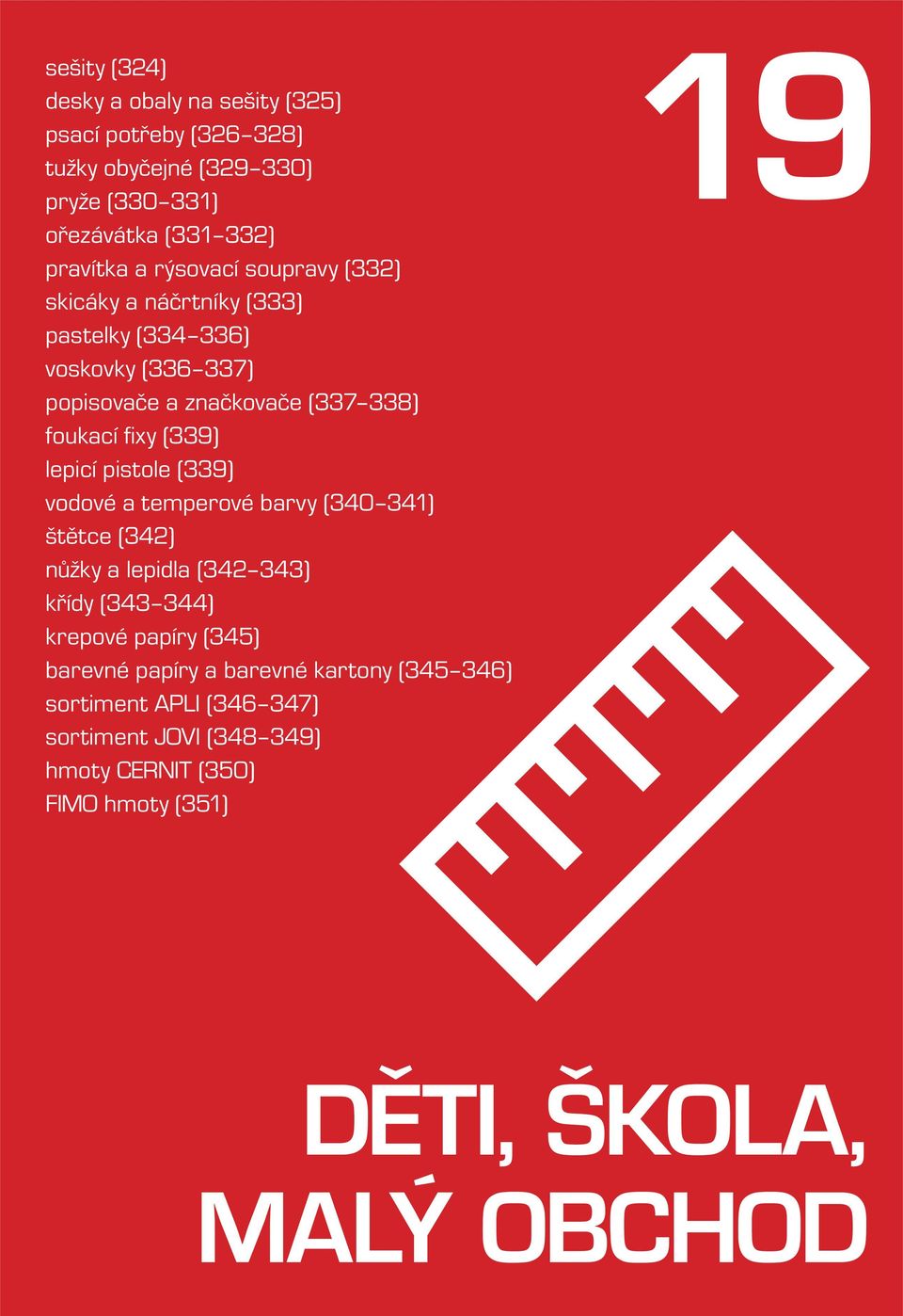 lepicí pistole (339) vodové a temperové barvy (340 341) štětce (342) nůžky a lepidla (342 343) křídy (343 344) krepové papíry (34) barevné