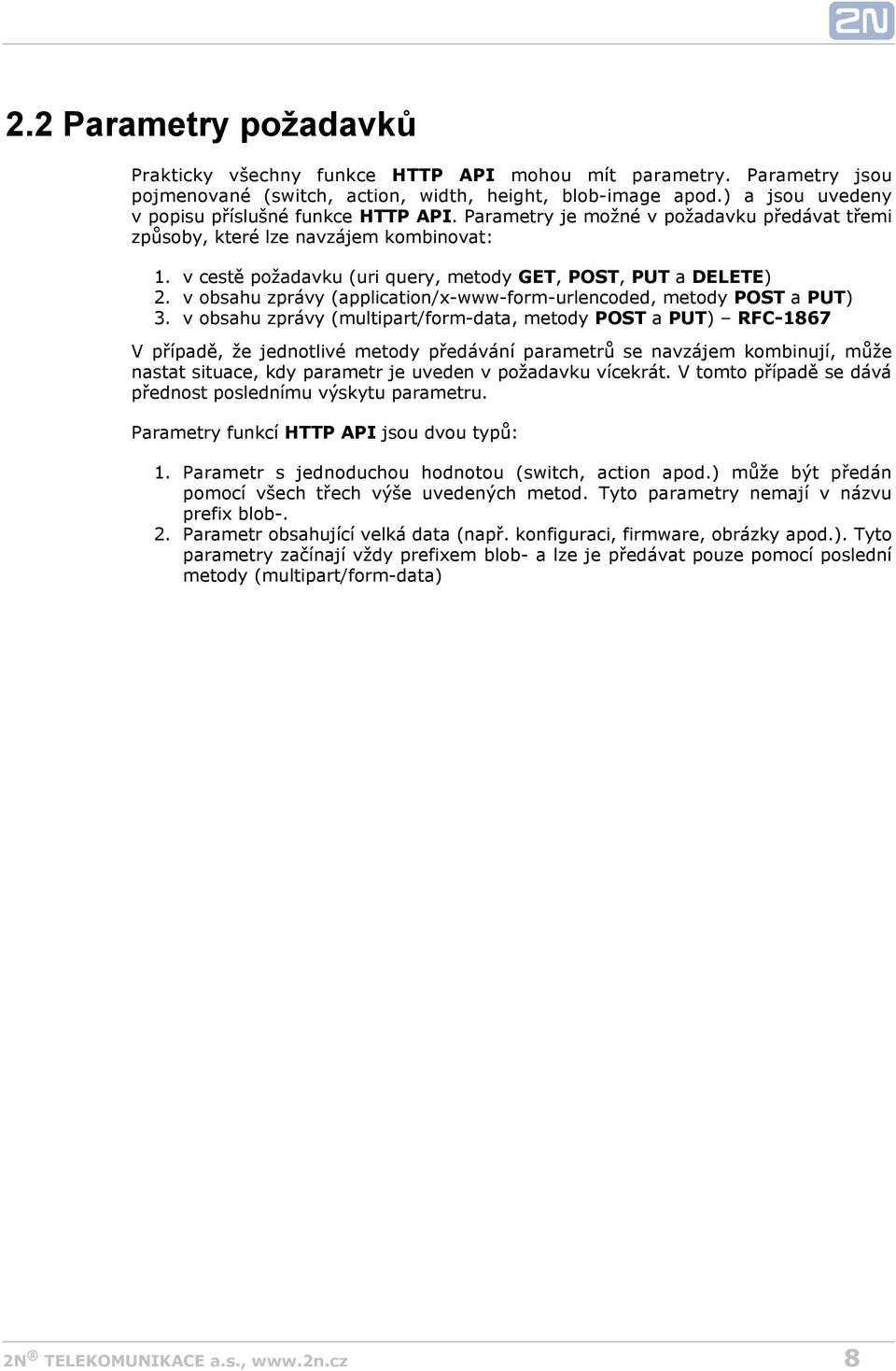 v cestě požadavku (uri query, metody GET, POST, PUT a DELETE) v obsahu zprávy (application/x-www-form-urlencoded, metody POST a PUT) v obsahu zprávy (multipart/form-data, metody POST a PUT) RFC-1867