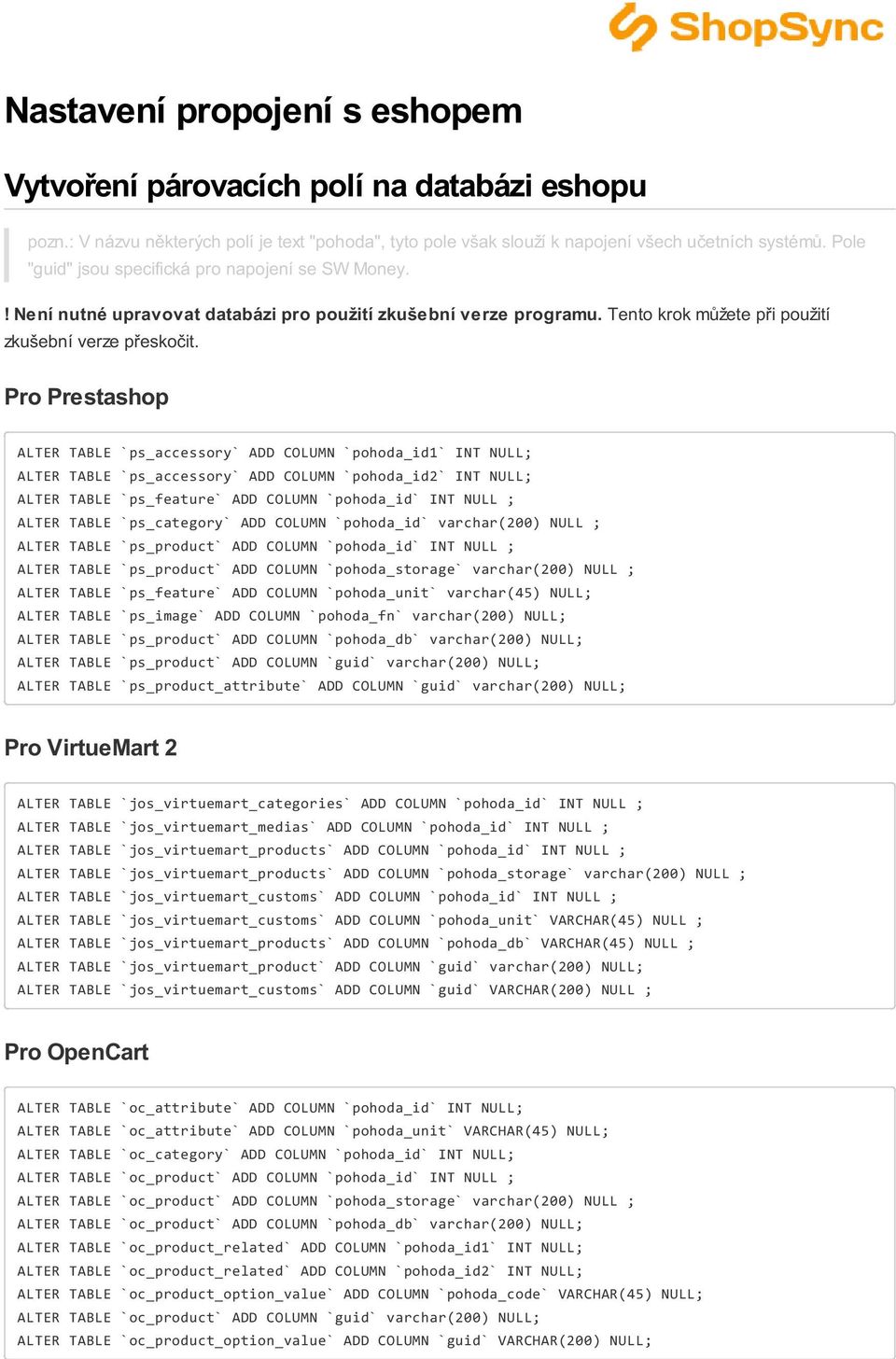 Pro Prestashop ALTER TABLE `ps_accessory` ADD COLUMN `pohoda_id1` INT NULL; ALTER TABLE `ps_accessory` ADD COLUMN `pohoda_id2` INT NULL; ALTER TABLE `ps_feature` ADD COLUMN `pohoda_id` INT NULL ;