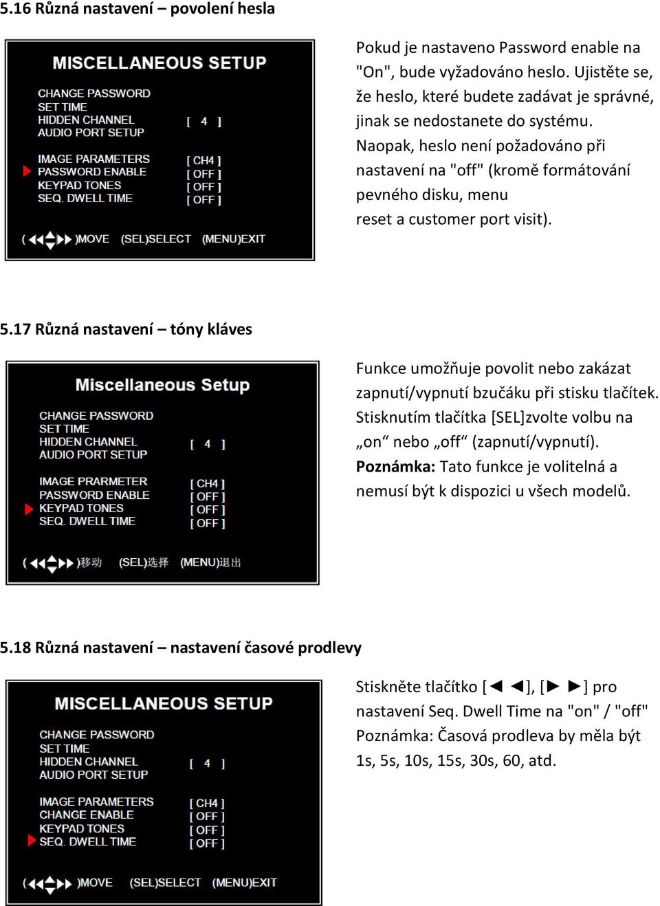 17 Různá nastavení tóny kláves Funkce umožňuje povolit nebo zakázat zapnutí/vypnutí bzučáku při stisku tlačítek. Stisknutím tlačítka [SEL]zvolte volbu na on nebo off (zapnutí/vypnutí).