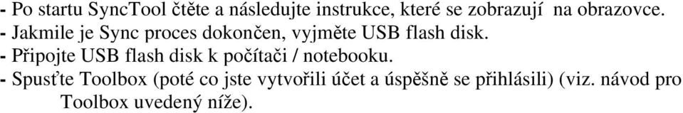 - Připojte USB flash disk k počítači / notebooku.