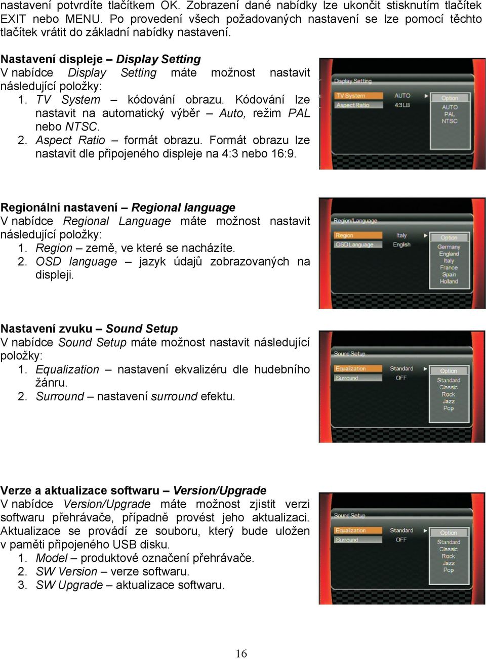 Nastavení displeje Display Setting V nabídce Display Setting máte možnost nastavit následující položky: 1. TV System kódování obrazu.