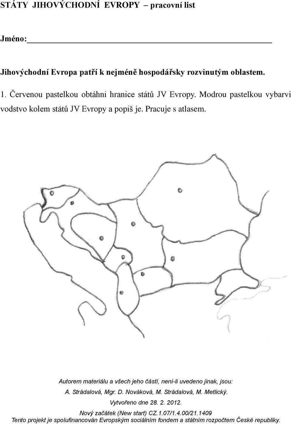 Červenou pastelkou obtáhni hranice států JV Evropy.