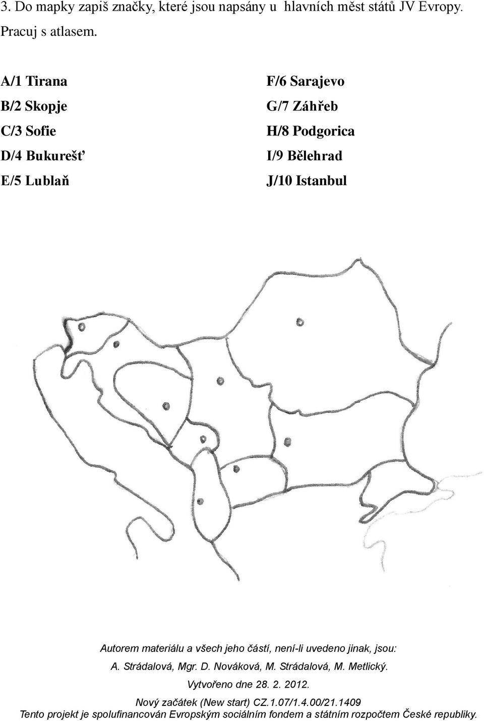 A/1 Tirana B/2 Skopje C/3 Sofie D/4 Bukurešť E/5