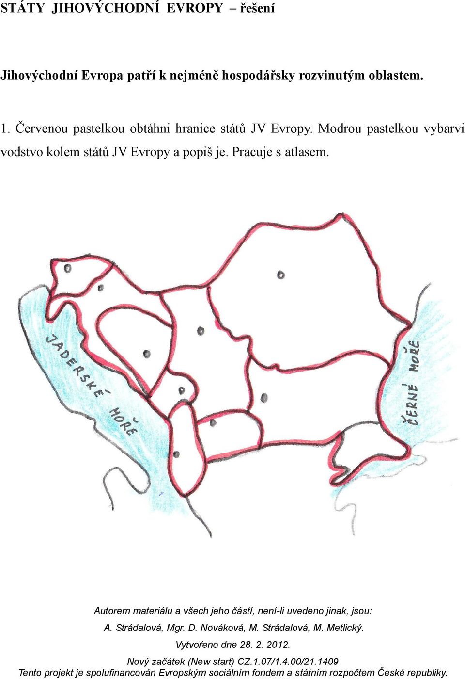 Červenou pastelkou obtáhni hranice států JV Evropy.