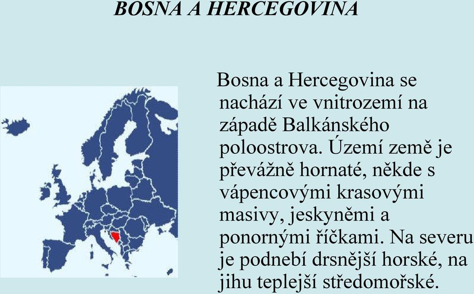 Území země je převážně hornaté, někde s vápencovými krasovými