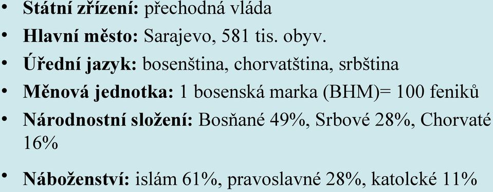 bosenská marka (BHM)= 100 feniků Národnostní složení: Bosňané 49%,