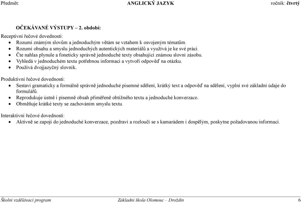 Vyhledá v jednoduchém textu potřebnou informaci a vytvoří odpověď na otázku. Používá dvojjazyčný slovník.