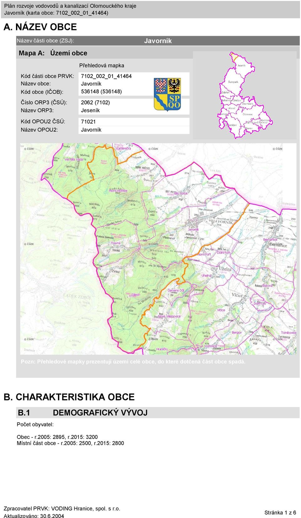 OPOU2: Javorník Pozn: Přehledové mapky prezentují území celé obce, do které dotčená část obce spadá. B. CHARAKTERISTIKA OBCE B.