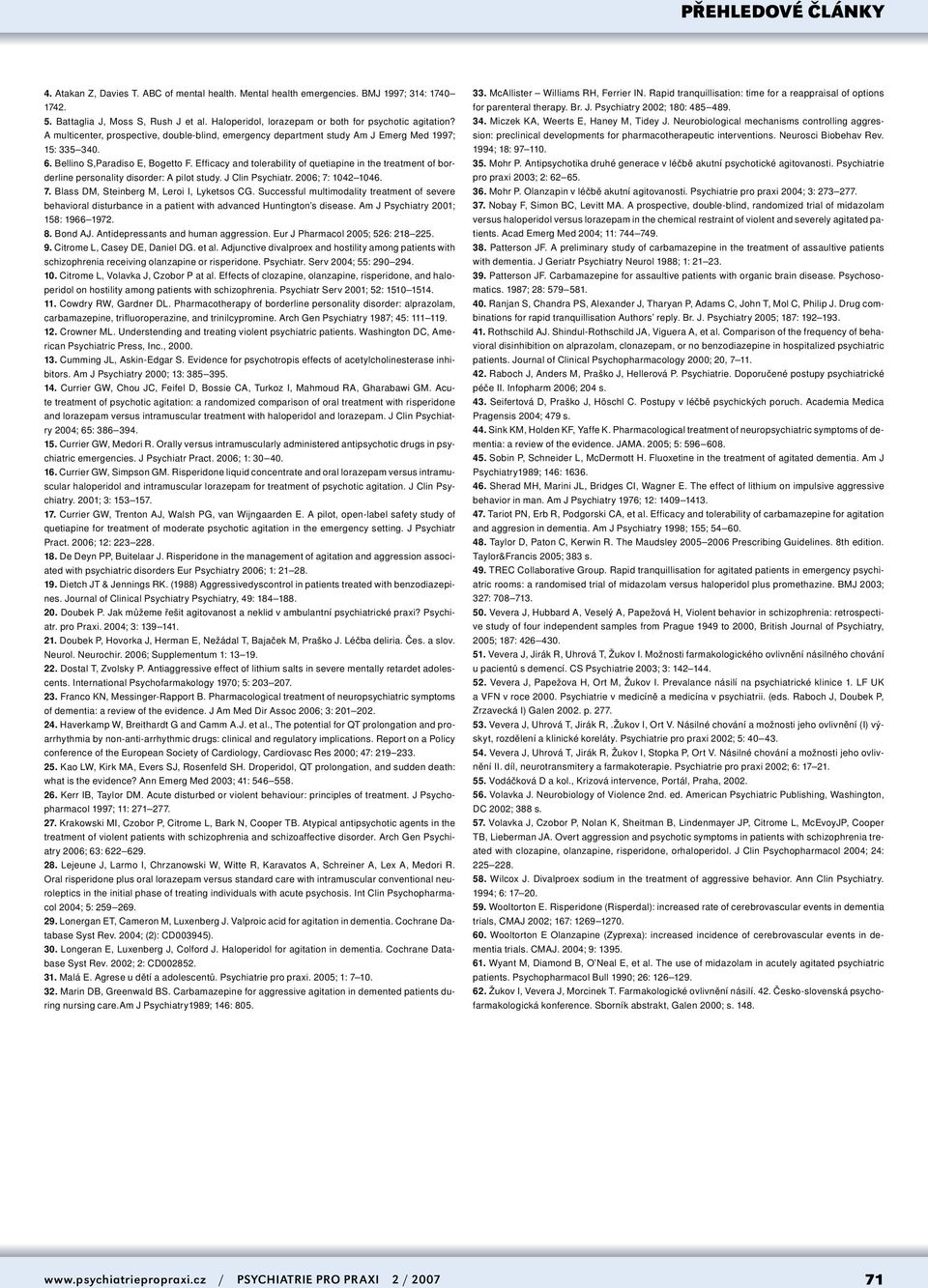Efficacy and tolerability of quetiapine in the treatment of borderline personality disorder: A pilot study. J Clin Psychiatr. 2006; 7: 1042 1046. 7. Blass DM, Steinberg M, Leroi I, Lyketsos CG.