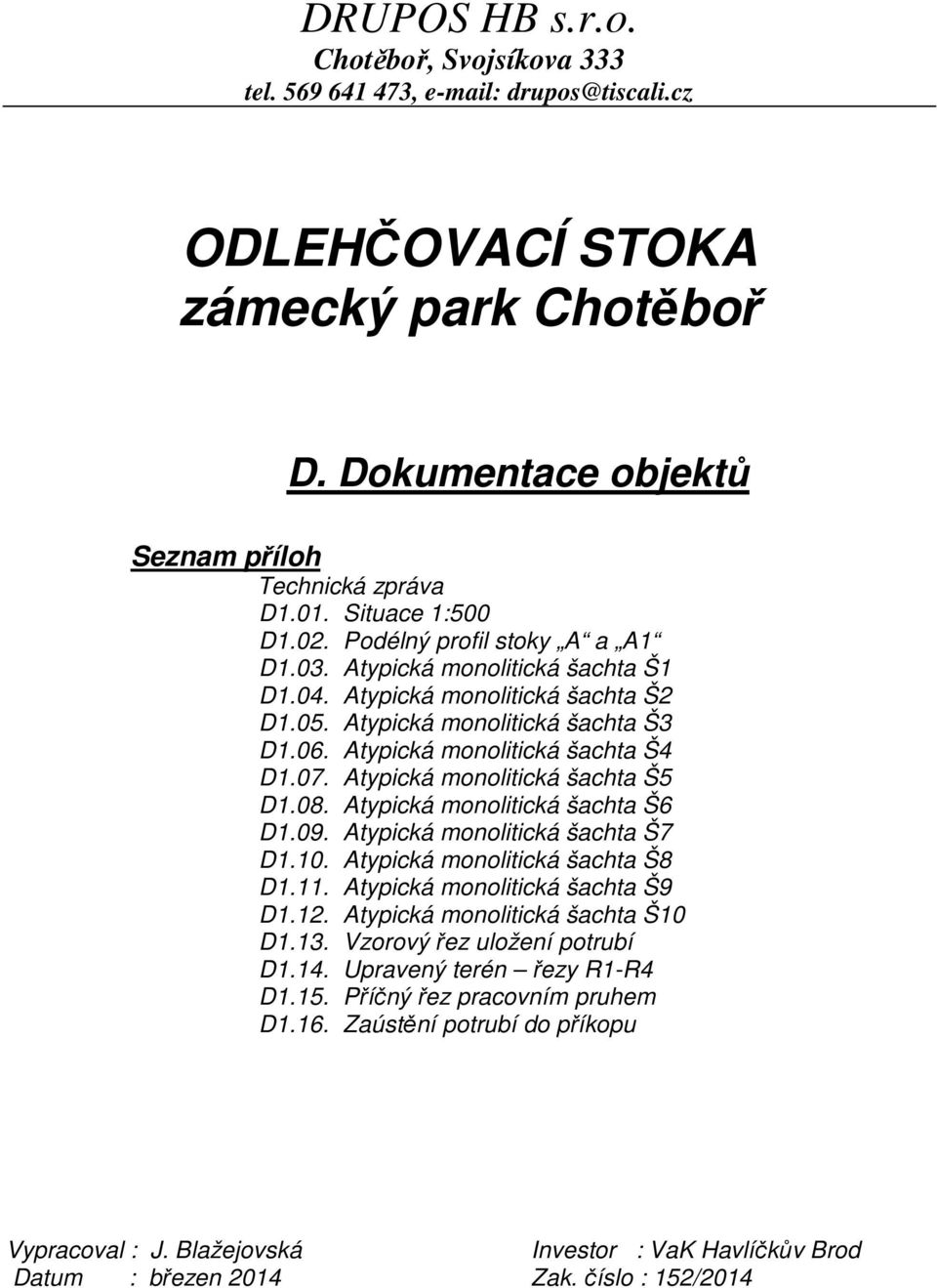 Atypická monolitická šachta Š4 D1.07. Atypická monolitická šachta Š5 D1.08. Atypická monolitická šachta Š6 D1.09. Atypická monolitická šachta Š7 D1.10. Atypická monolitická šachta Š8 D1.11.