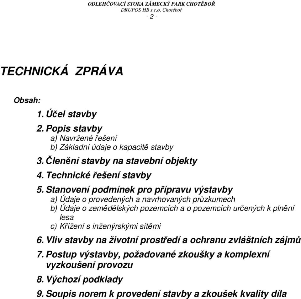 Stanovení podmínek pro přípravu výstavby a) Údaje o provedených a navrhovaných průzkumech b) Údaje o zemědělských pozemcích a o pozemcích určených