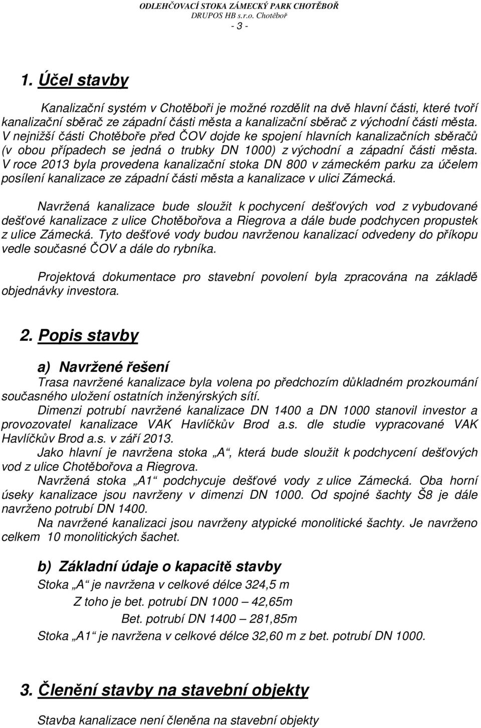 V roce 2013 byla provedena kanalizační stoka DN 800 v zámeckém parku za účelem posílení kanalizace ze západní části města a kanalizace v ulici Zámecká.