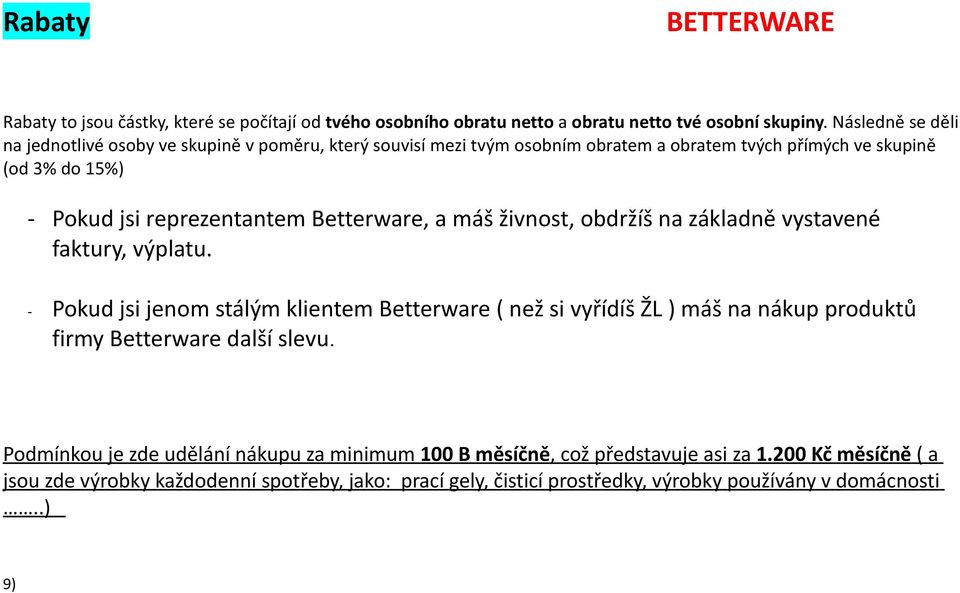 Betterware, a máš živnost, obdržíš na základně vystavené faktury, výplatu.