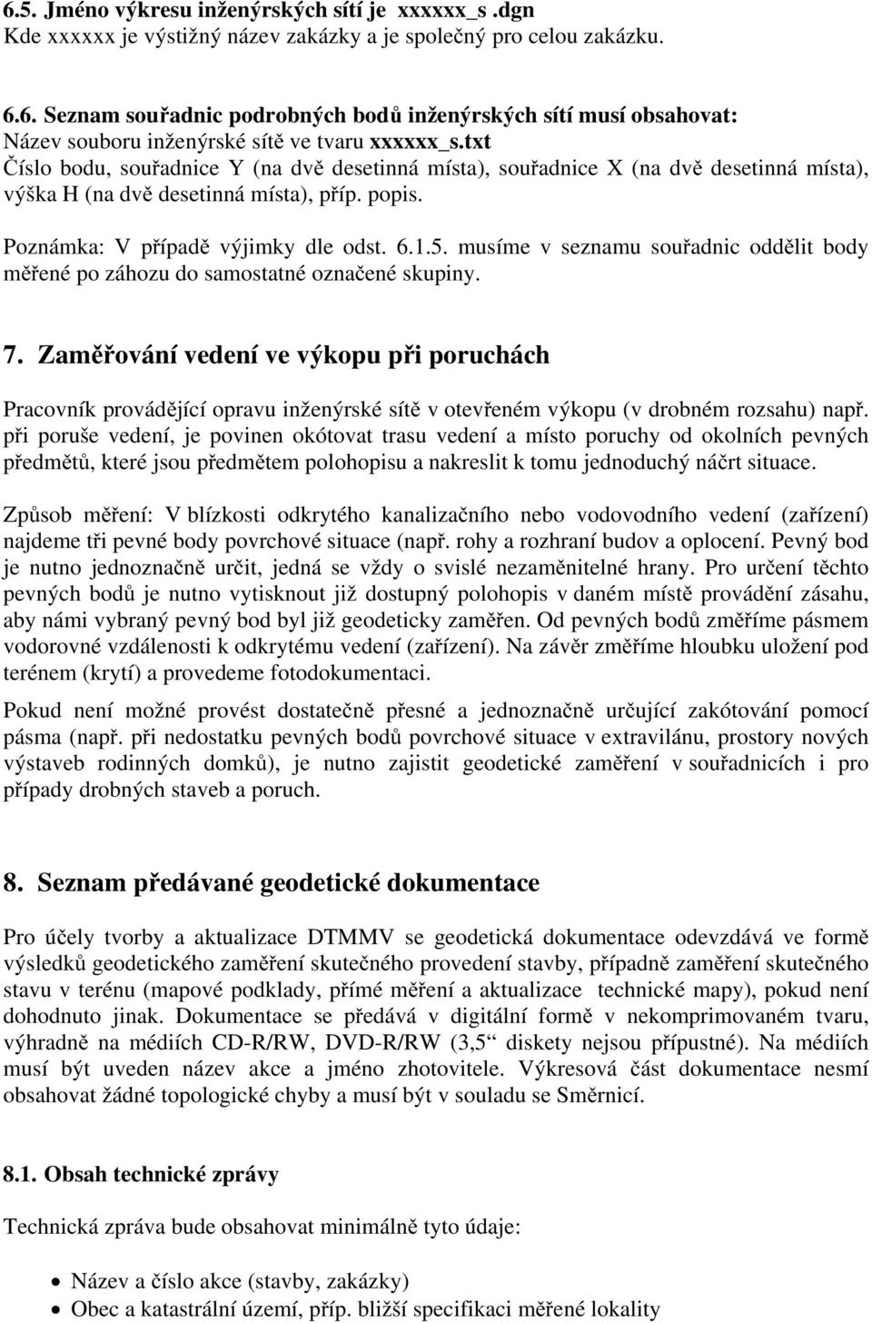 musíme v seznamu souřadnic oddělit body měřené po záhozu do samostatné označené skupiny. 7.