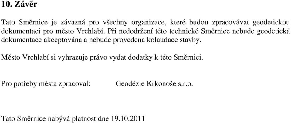 Při nedodržení této technické Směrnice nebude geodetická dokumentace akceptována a nebude provedena