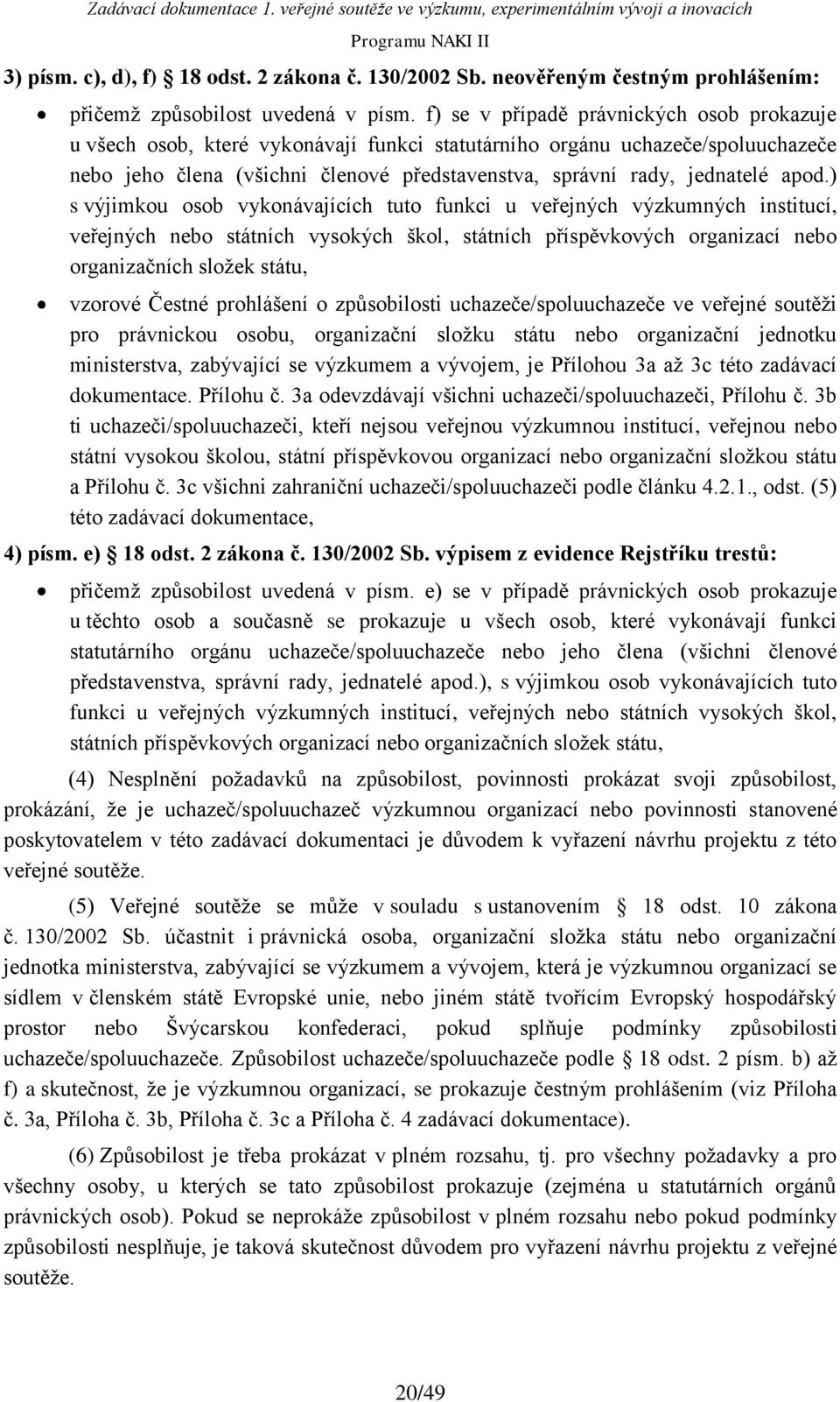 apod.) s výjimkou osob vykonávajících tuto funkci u veřejných výzkumných institucí, veřejných nebo státních vysokých škol, státních příspěvkových organizací nebo organizačních složek státu, vzorové