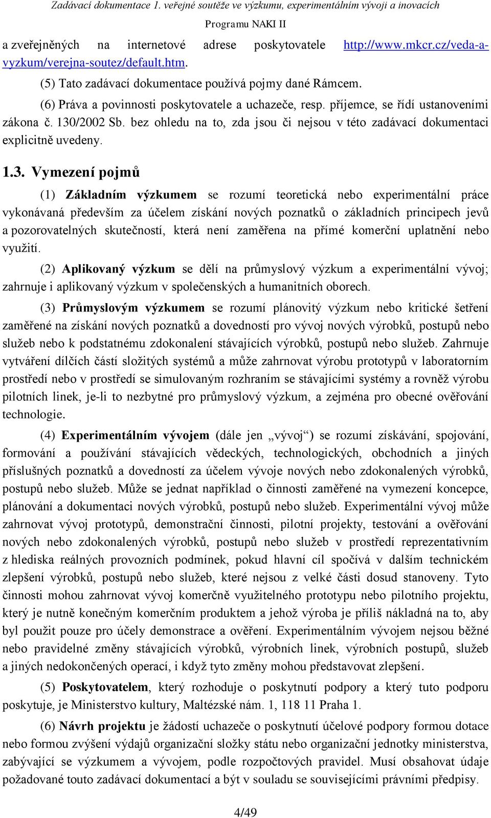 /2002 Sb. bez ohledu na to, zda jsou či nejsou v této zadávací dokumentaci explicitně uvedeny. 1.3.