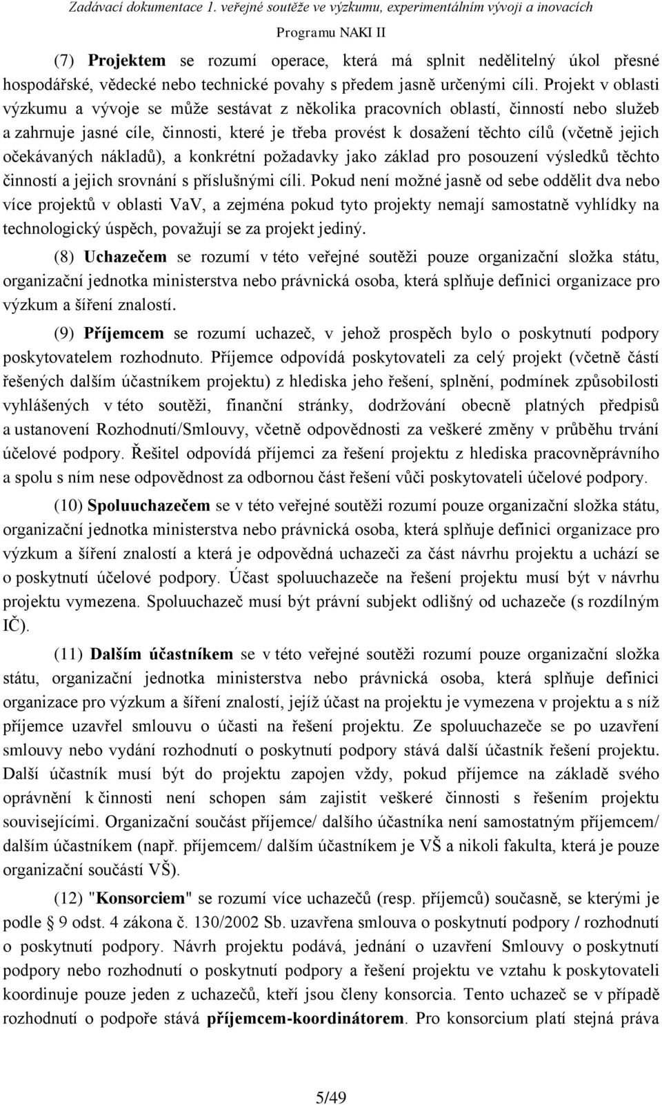 očekávaných nákladů), a konkrétní požadavky jako základ pro posouzení výsledků těchto činností a jejich srovnání s příslušnými cíli.