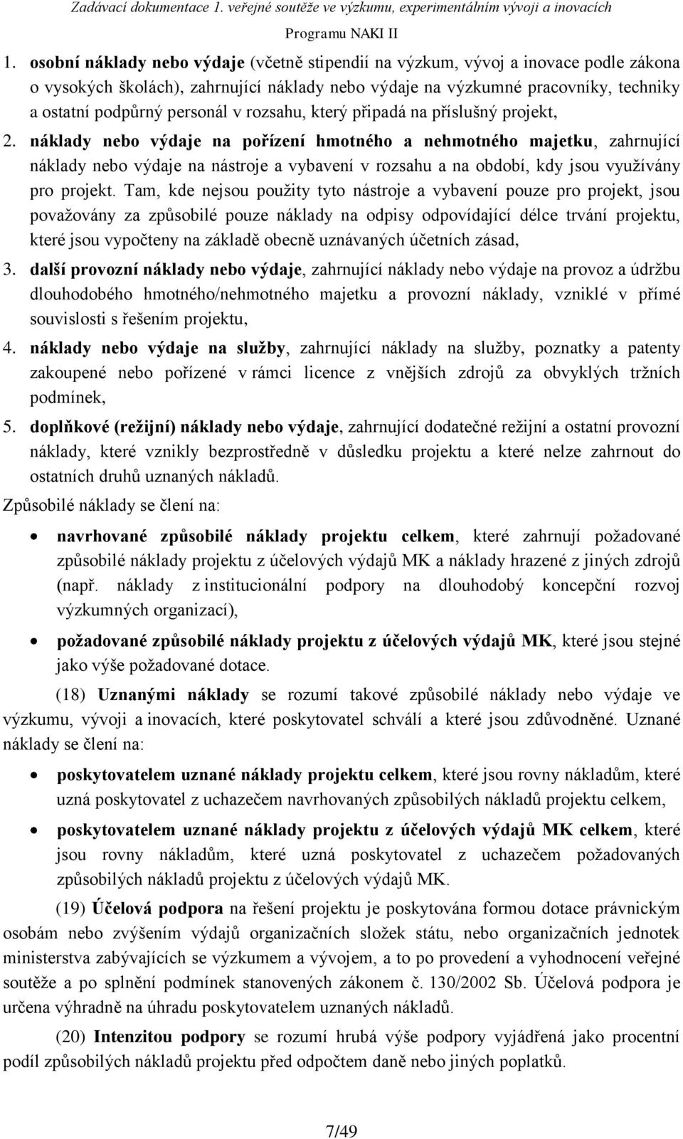 náklady nebo výdaje na pořízení hmotného a nehmotného majetku, zahrnující náklady nebo výdaje na nástroje a vybavení v rozsahu a na období, kdy jsou využívány pro projekt.