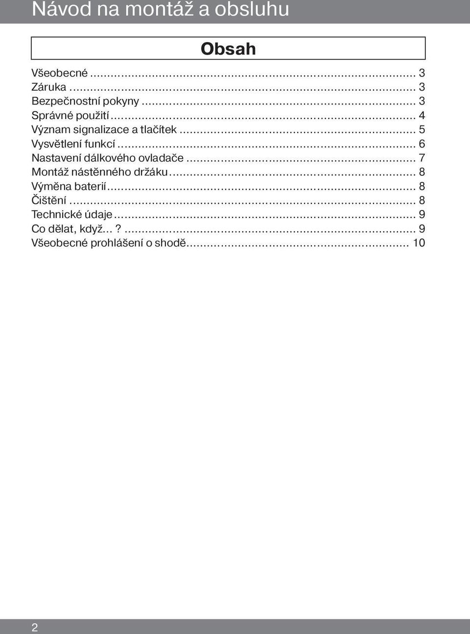 .. 6 Nastavení dálkového ovladače... 7 Montáž nástěnného držáku... 8 Výměna baterií.