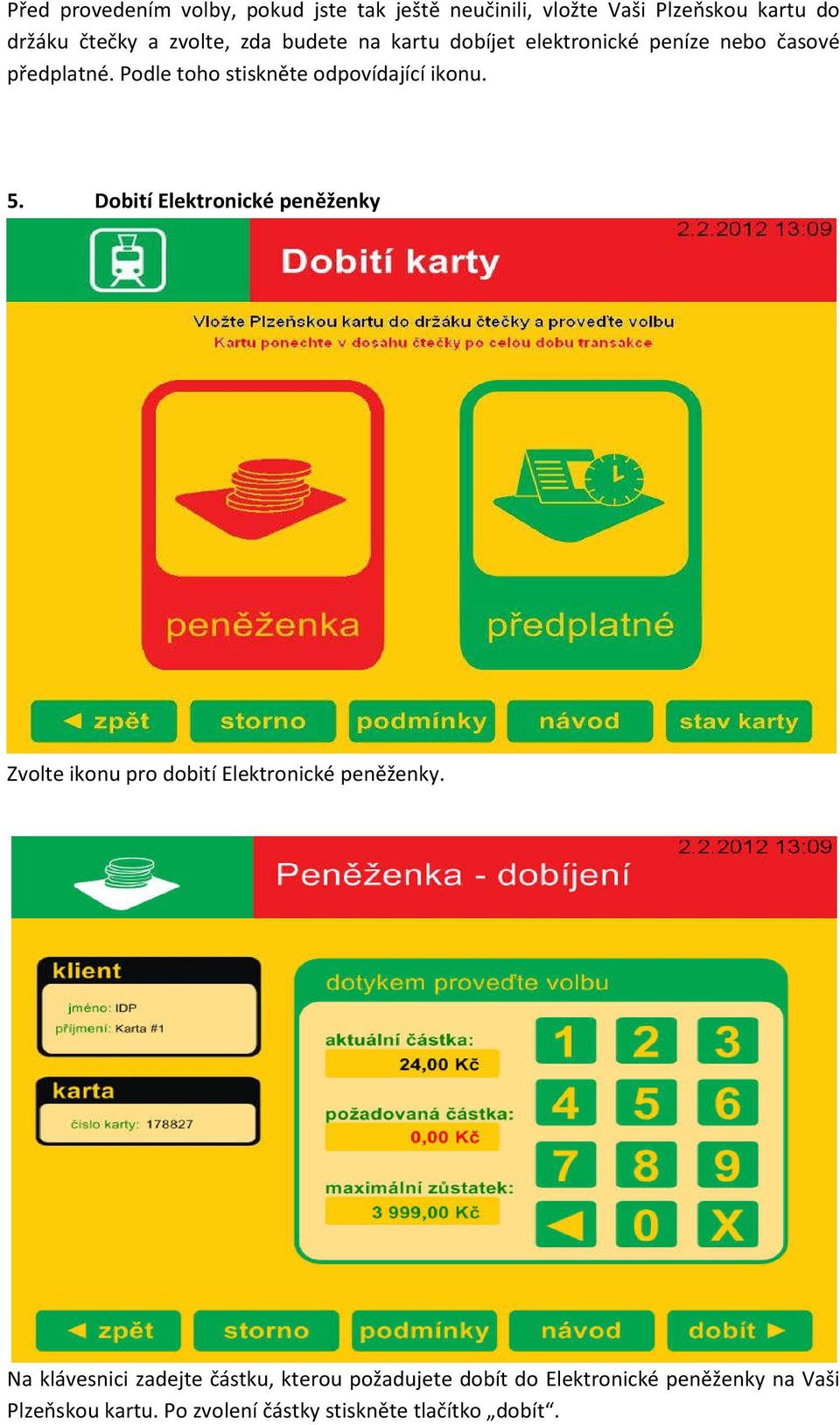 5. Dobití Elektronické peněženky Zvolte ikonu pro dobití Elektronické peněženky.