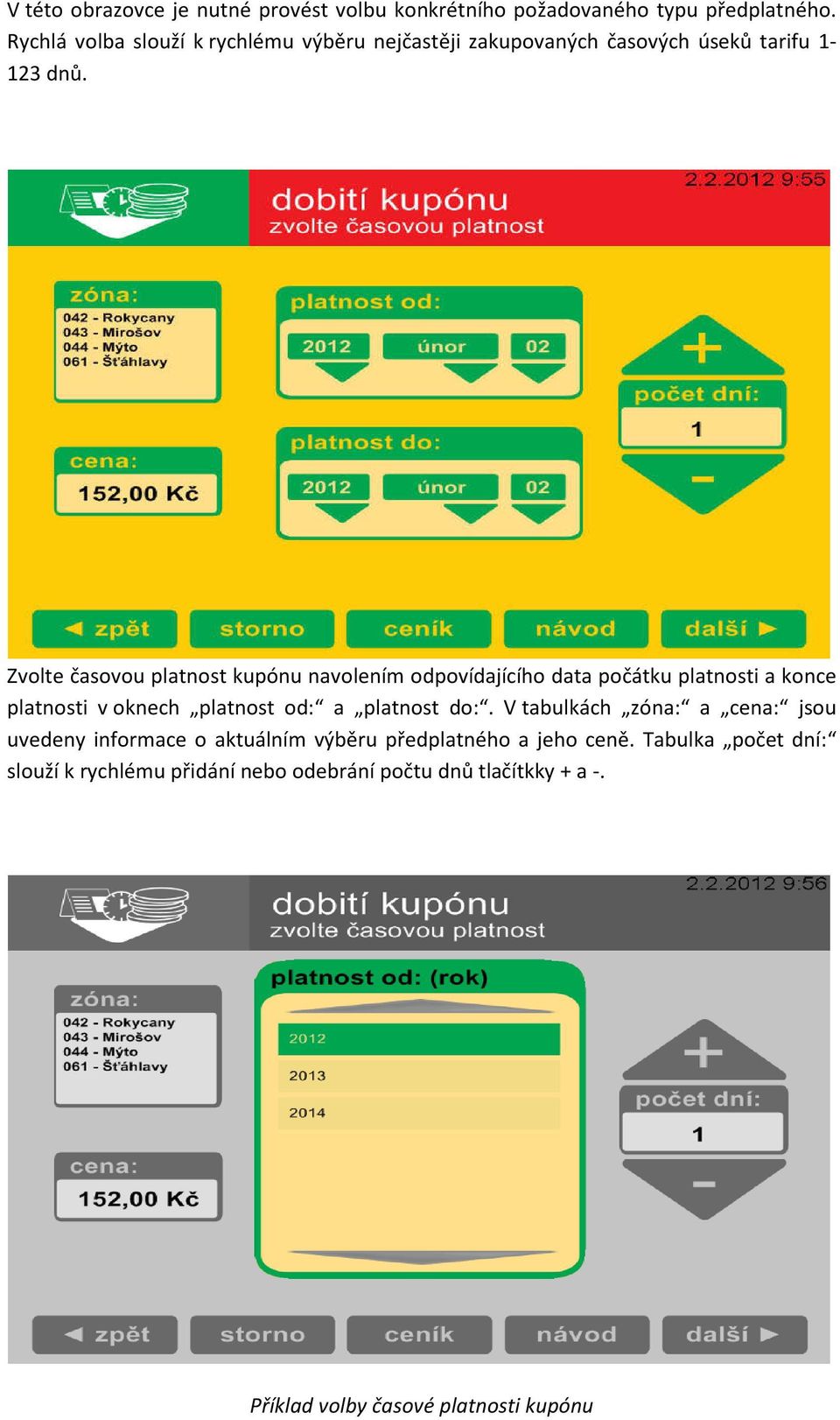 Zvolte časovou platnost kupónu navolením odpovídajícího data počátku platnosti a konce platnosti v oknech platnost od: a platnost