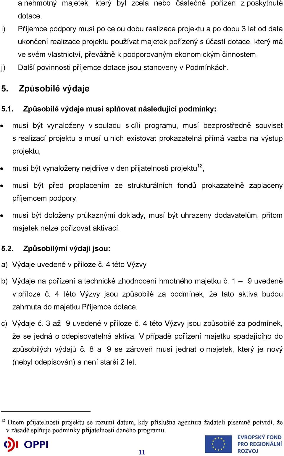 podporovaným ekonomickým činnostem. j) Další povinnosti příjemce dotace jsou stanoveny v Podmínkách. 5. Způsobilé výdaje 5.1.