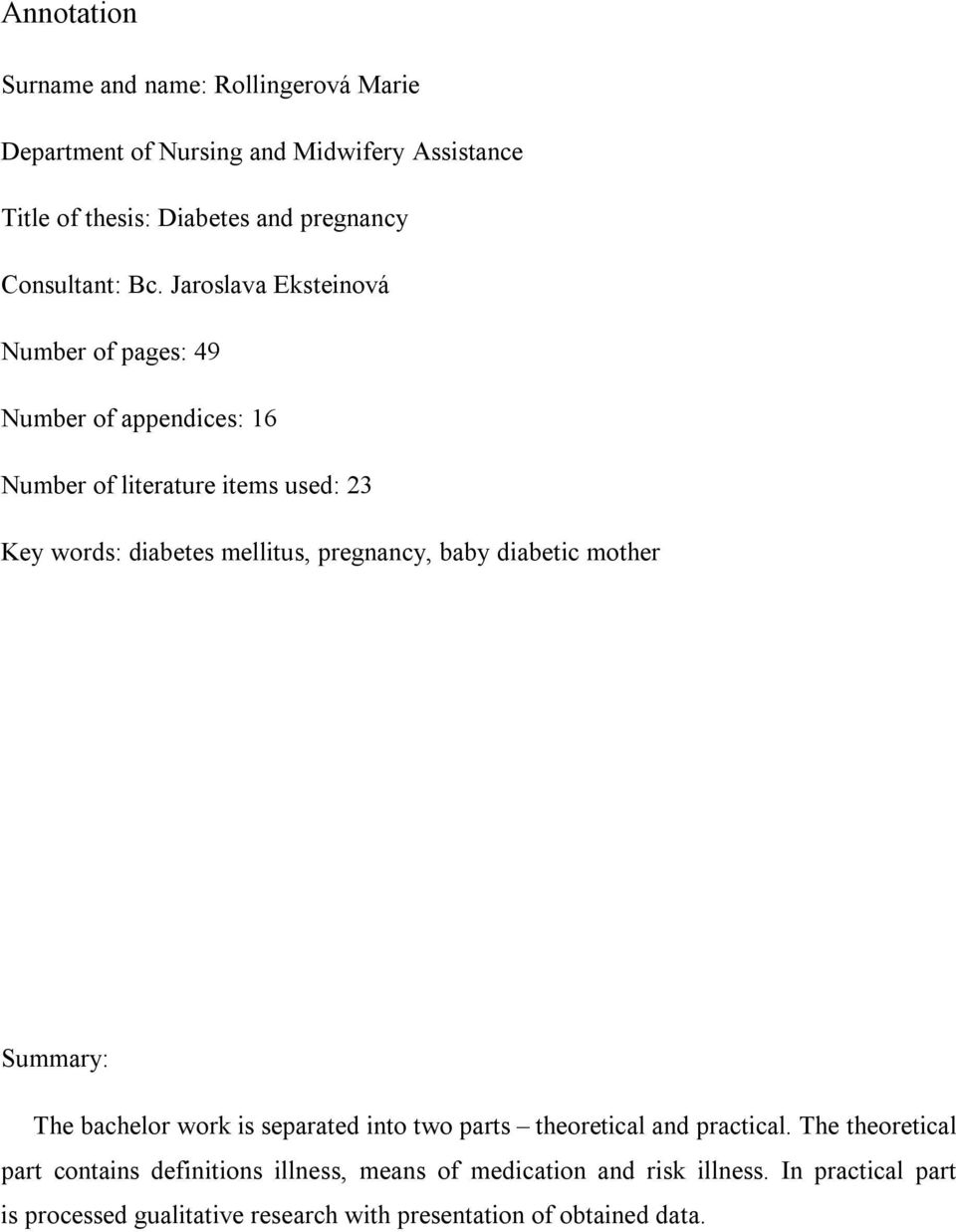 Jaroslava Eksteinová Number of pages: 49 Number of appendices: 16 Number of literature items used: 23 Key words: diabetes mellitus, pregnancy,