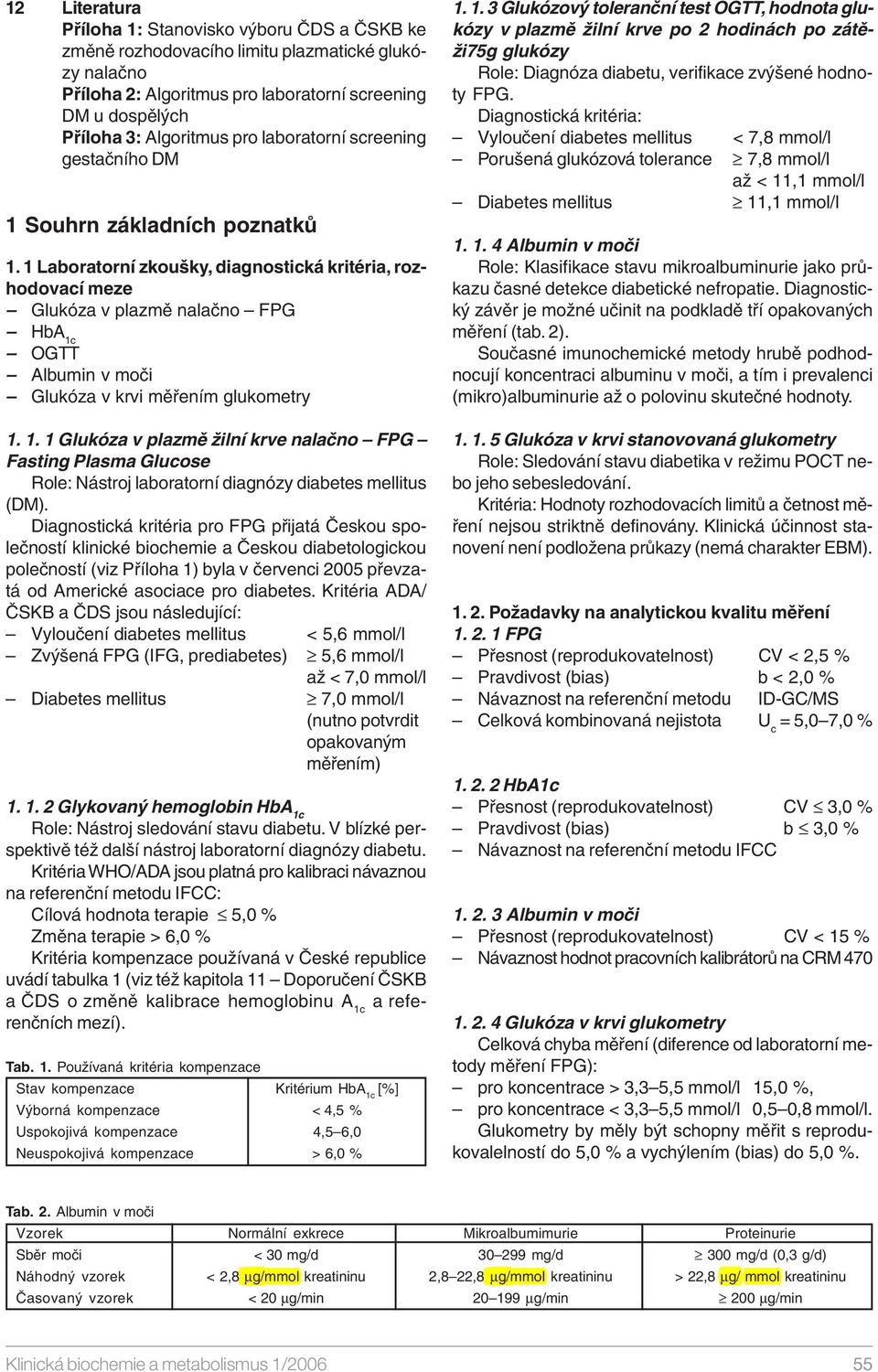 1 Laboratorní zkoušky, diagnostická kritéria, rozhodovací meze Glukóza v plazmě nalačno FPG HbA 1c