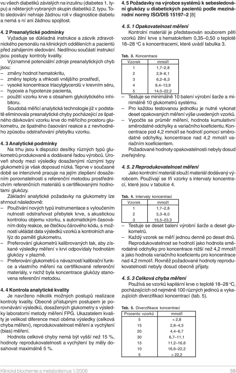 Nedílnou součástí instrukcí jsou postupy kontroly kvality.